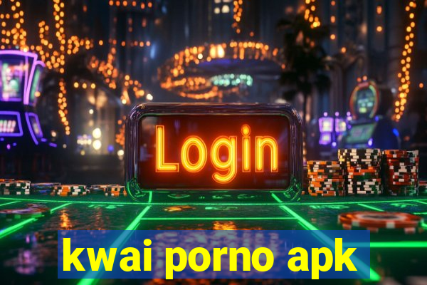 kwai porno apk